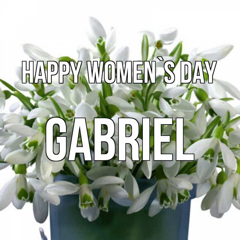 Greetings card с именем, Gabriel happy women`s day цветы к международному женскому дню Greetings with text for free download 